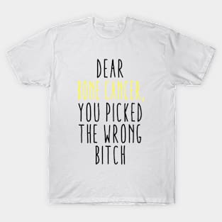 Dear Bone Cancer You Picked The Wrong Bitch T-Shirt